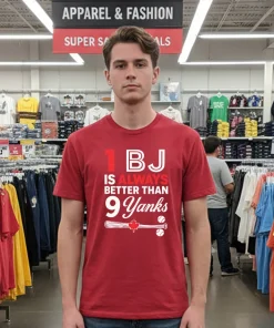 1 Bj Is Always Better Than 9 Yanks MLB shirt