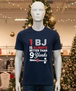 1 Bj Is Always Better Than 9 Yanks MLB shirt