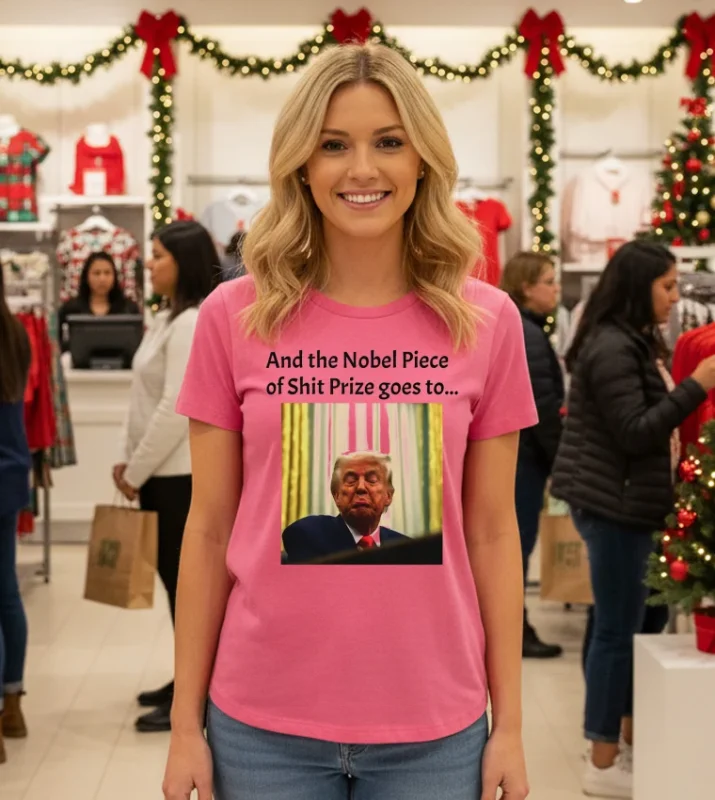 And The Nobel Piece Of Shit Prize Goes To Trump T   Pink T Shirt