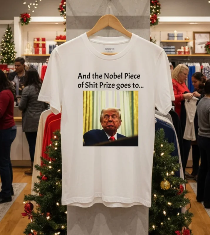 And The Nobel Piece Of Shit Prize Goes To Trump T White T Shirt