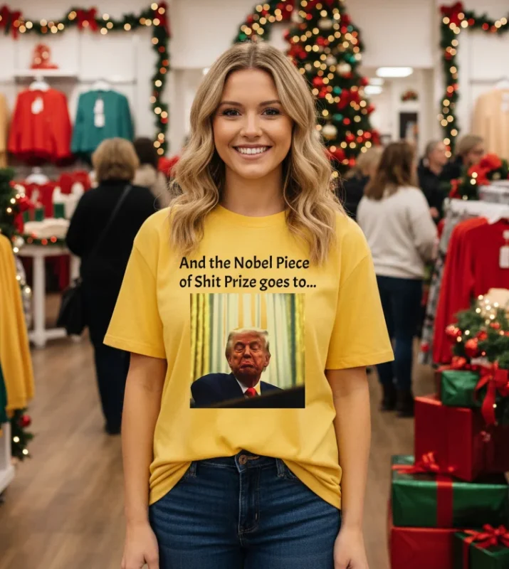 And The Nobel Piece Of Shit Prize Goes To Trump T   Yellow T Shirt