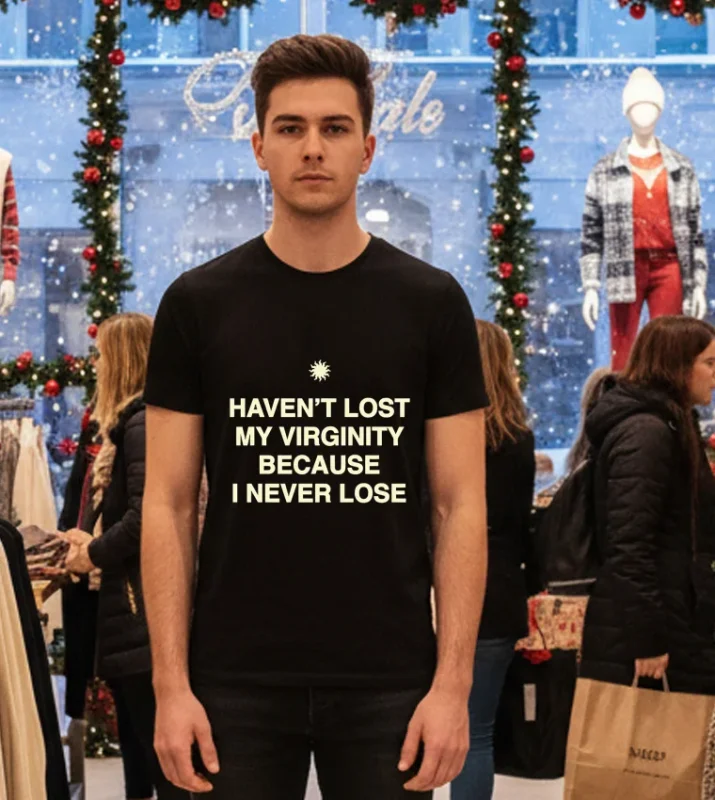 Haven T Lost My Virginity Because I Never Lose T Black T Shirt