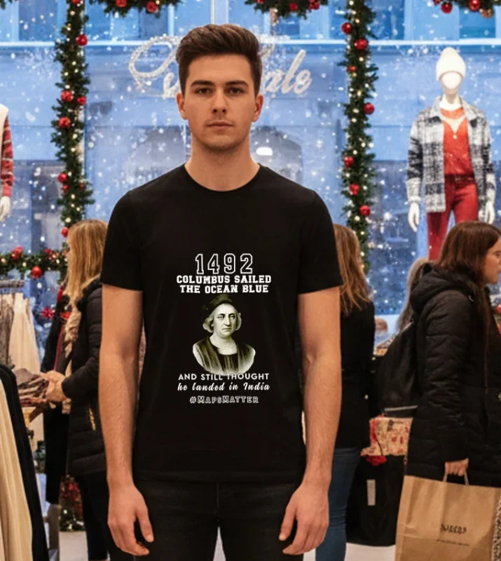 In 1492 Columbus Sailed The Ocean Blue And Landed In India T   Black T Shirt