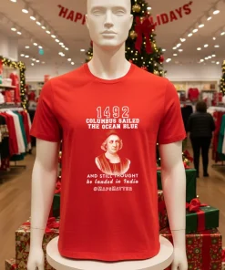 In 1492 Columbus Sailed The Ocean Blue And Landed In India T   Red T Shirt