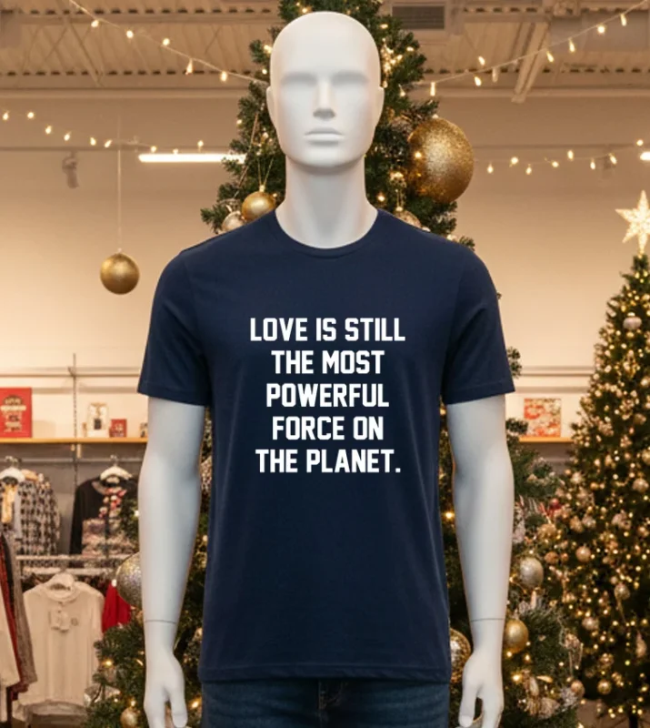 Love Is Still The Most Powerful Force On The Planet Black T Shirt