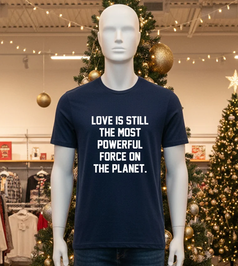 Love Is Still The Most Powerful Force On The Planet - black-t-shirt Love Is Still The Most Powerful Force On The Planet Black T Shirt