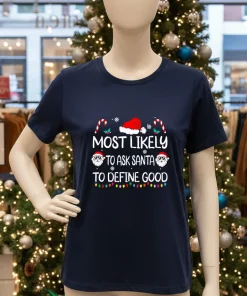 Most Likely To Ask Santa To Define Good christmas American style t-shirt