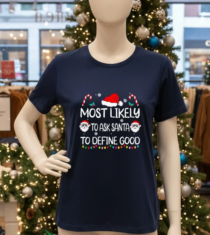 Most Likely To Ask Santa To Define Good Christmas Navy T Shirt