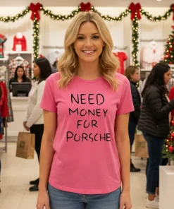 Need Money For Porsche text shirt
