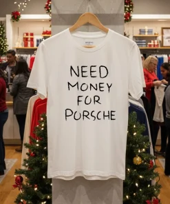 Need Money For Porsche text shirt