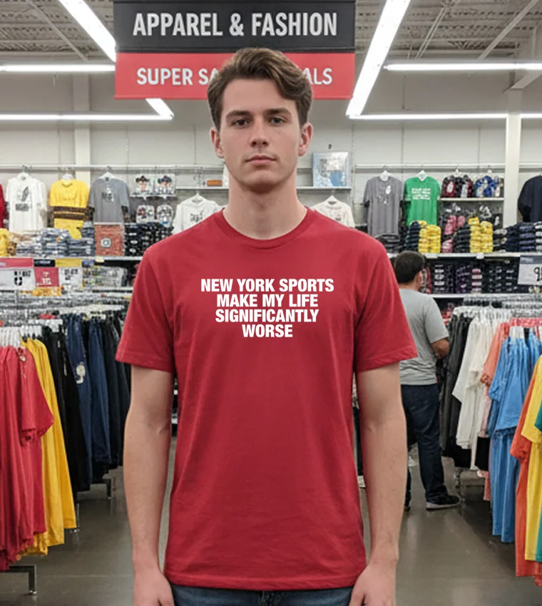 New York Sports Make My Life Significantly Worse - red-t-shirt New York Sports Make My Life Significantly Worse Red T Shirt