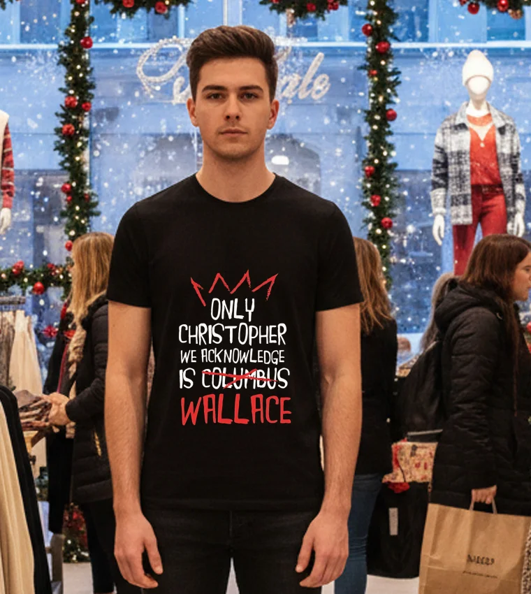 Only Christopher We Acknowledge Is Wallace - black-t-shirt Only Christopher We Acknowledge Is Wallace Black T Shirt