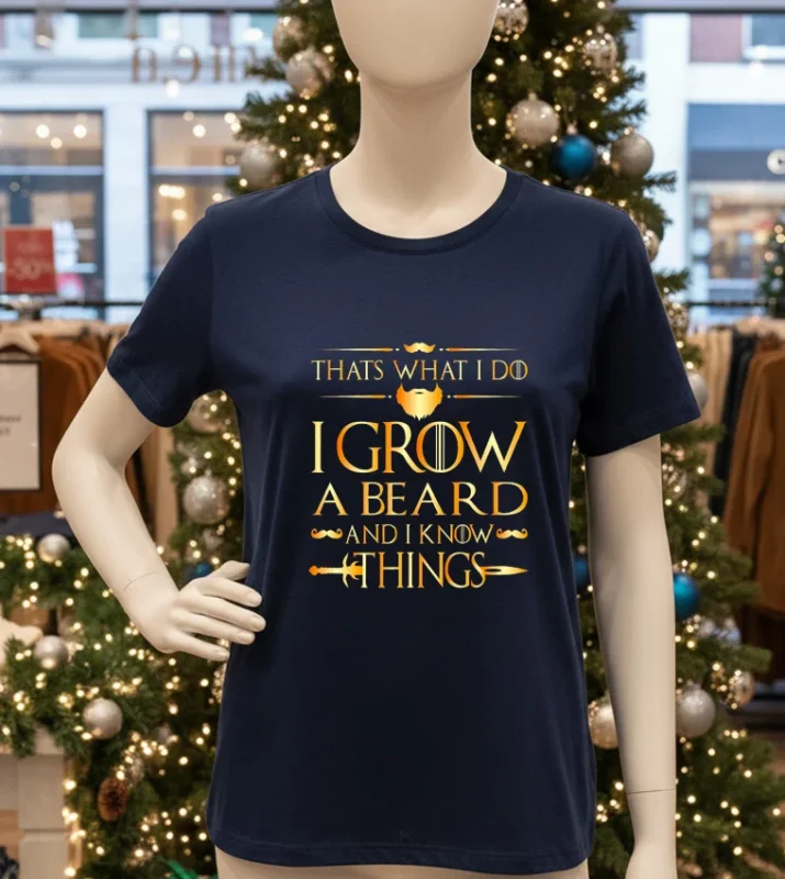 Thats What I Do I Grow A Beard And I Know Things   Navy T Shirt