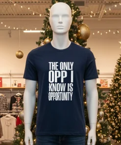 The Only Opp I Know Is Opportunity American style t-shirt