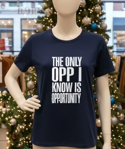 The Only Opp I Know Is Opportunity American style t-shirt