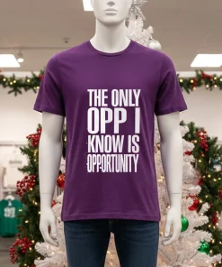 The Only Opp I Know Is Opportunity American style t-shirt