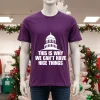 United States Capitol This Is Why We Can T Have Nice Things T   Purple T Shirt