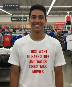 I Just Want To Bake Stuff And Watch Christmas Movies shirt