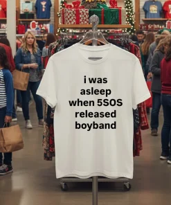 I was asleep when 5SOS released boyband shirt