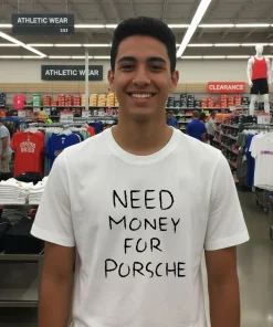 Need Money For Porsche text shirt