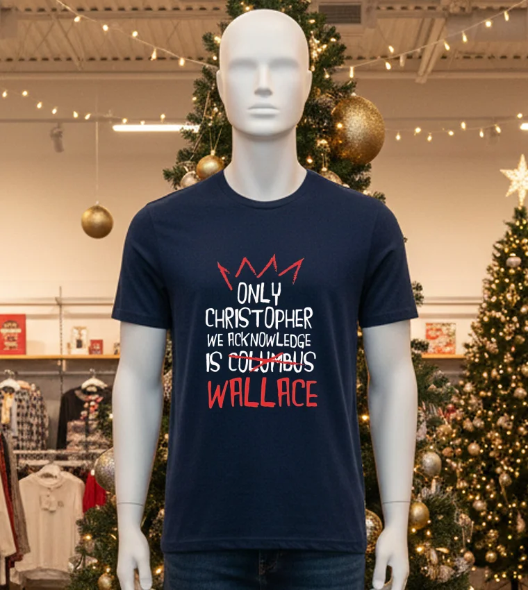 Only Christopher We Acknowledge Is Wallace - black-t-shirt Only Christopher We Acknowledge Is Wallace Black T Shirt