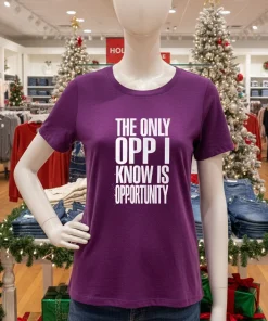 The Only Opp I Know Is Opportunity American style t-shirt